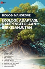BIOLOGI MANGROVE: EKOLOGI, ADAPTASI, DAN PENGELOLAAN BERKELANJUTAN