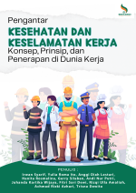 PENGANTAR KESEHATAN DAN KESELAMATAN KERJA : KONSEP, PRINSIP, DAN PENERAPAN DI DUNIA KERJA