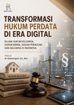 TRANSFORMASI HUKUM PERDATA DI ERA DIGITAL, KAJIAN HUKUM KELUARGA, HUKUM BENDA, HUKUM PERIKATAN DAN DALUARSA DI INDONESIA