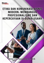 Etika Dan Komunikasi Bisnis Modern: Membangun Profesionalisme Dan Kepercayaan Di Dunia Usaha