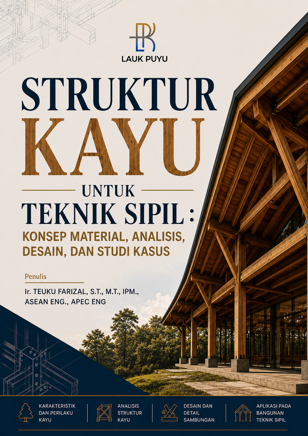 STRUKTUR KAYU UNTUK TEKNIK SIPIL : KONSEP MATERIAL, ANALISIS, DESAIN, DAN STUDI KASUS