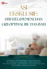 ASI EKSKLUSIF: STRATEGI PEMENUHAN GIZI OPTIMAL IBU DAN BAYI
