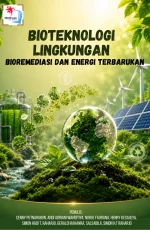 BIOTEKNOLOGI LINGKUNGAN: BIOREMEDIASI DAN ENERGI TERBARUKAN