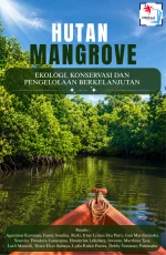 HUTAN MANGROVE: EKOLOGI, KONSERVASI DAN PENGELOLAAN BERKELANJUTAN