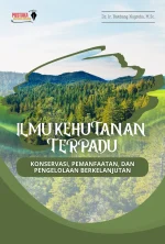 Ilmu Kehutanan Terpadu: Konservasi, Pemanfaatan, Dan Pengelolaan Berkelanjutan