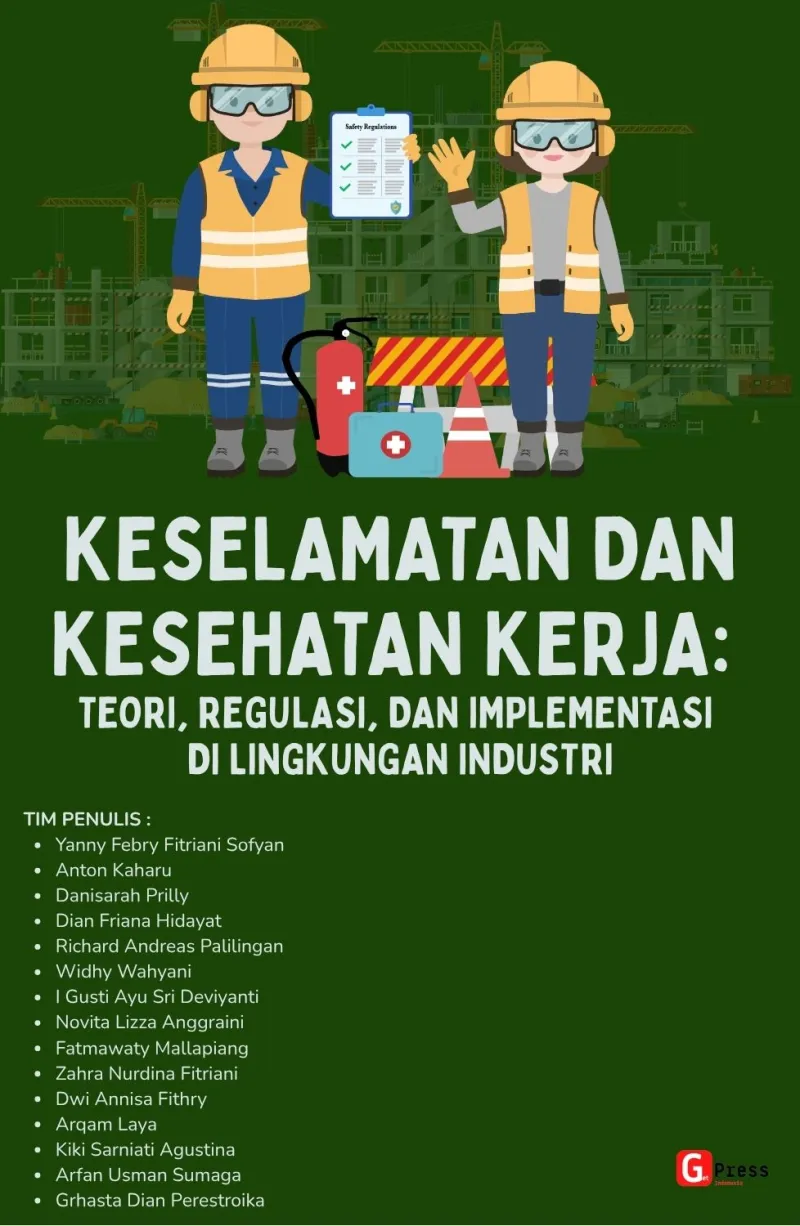 KESELAMATAN DAN KESEHATAN KERJA: TEORI, REGULASI, DAN IMPLEMENTASI DI LINGKUNGAN INDUSTRI