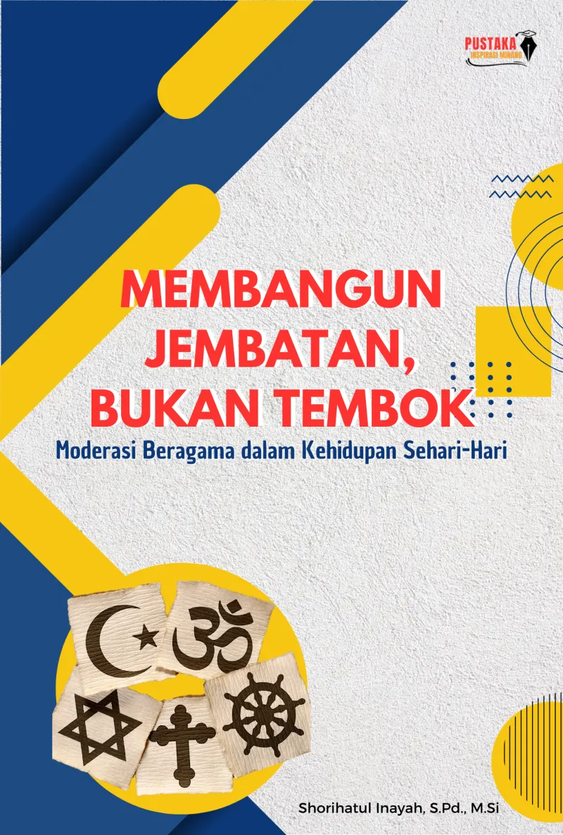 MEMBANGUN JEMBATAN, BUKAN TEMBOK: Moderasi Beragama dalam Kehidupan Sehari-Hari