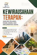 KEWIRAUSAHAAN TERAPAN: ANALISIS PELUANG, MODEL BISNIS, DAN IMPLEMENTASI USAHA