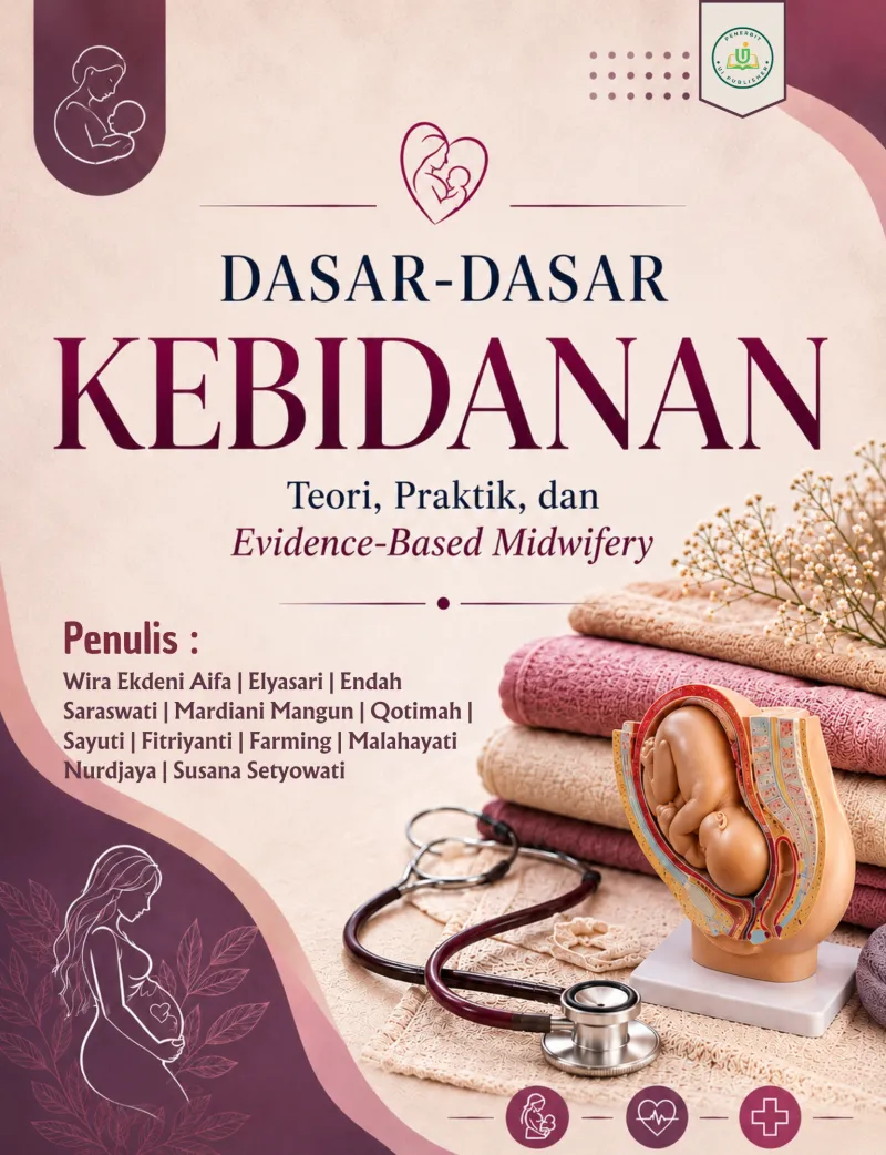 DASAR-DASAR KEBIDANAN : TEORI, PRAKTIK, DAN EVIDENCE-BASED MIDWIFERY