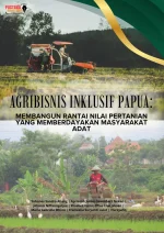 Agribisnis Inklusif Papua: Membangun Rantai Nilai Pertanian Yang Memberdayakan Masyarakat Adat