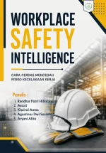 WORKPLACE SAFETY INTELLIGENCE : CARA CERDAS MENCEGAH RISIKO KECELAKAAN KERJA