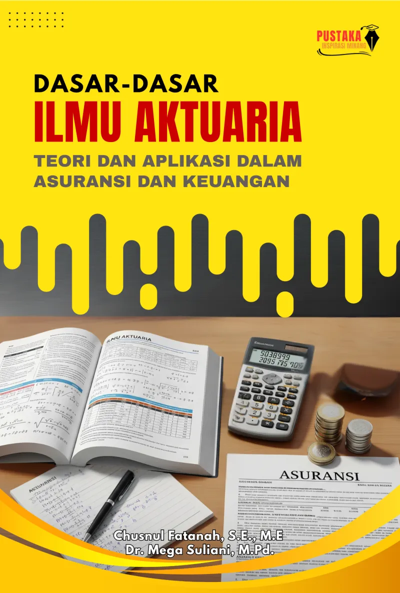 Dasar-dasar Ilmu Aktuaria: Teori dan Aplikasi dalam Asuransi dan Keuangan