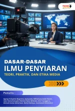 Dasar – Dasar Ilmu Penyiaran : Teori, Praktik, Dan Etika Media