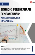 EKONOMI PERENCANAAN PEMBANGUNAN: KONSEP, PROSES, DAN IMPLEMENTASI
