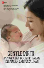 GENTLE BIRTH: PENDEKATAN HOLISTIK DALAM KEHAMILAN DAN PERSALINAN