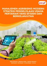 MANAJEMEN AGRIBISNIS MODERN: STRATEGI PENGELOLAAN USAHA PERTANIAN YANG EFISIEN DAN BERKELANJUTAN