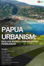 PAPUA URBANISM: EKOLOGI, BUDAYA, DAN REKAYASA PERMUKIMAN