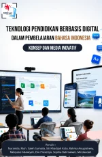 TEKNOLOGI PENDIDIKAN BERBASIS DIGITAL DALAM PEMBELAJARAN BAHASA INDONESIA: KONSEP DAN MEDIA INOVATIF