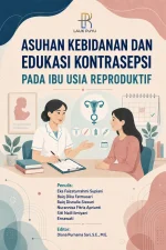 ASUHAN KEBIDANAN DAN EDUKASI KONTRASEPSI PADA IBU USIA REPRODUKTIF