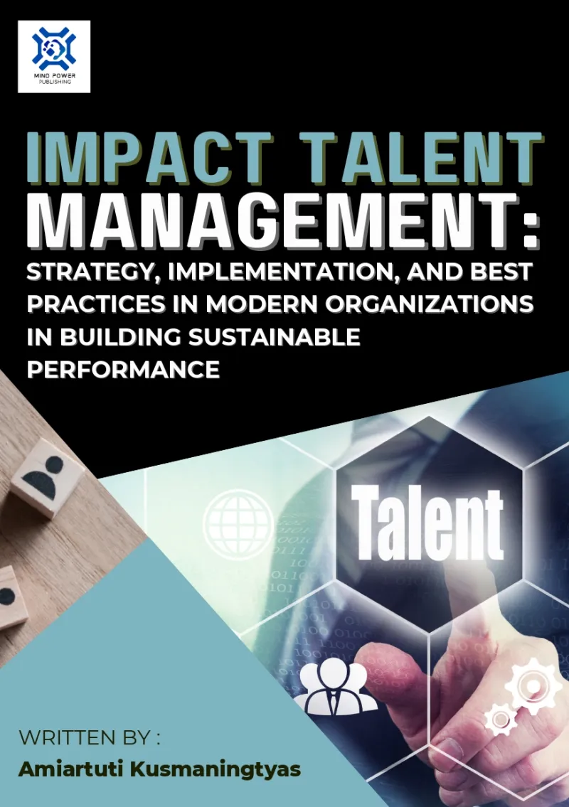 IMPACT TALENT MANAGEMENT: STRATEGY, IMPLEMENTATION, AND BEST PRACTICES IN MODERN ORGANIZATIONS IN BUILDING SUSTAINABLE PERFORMANCE