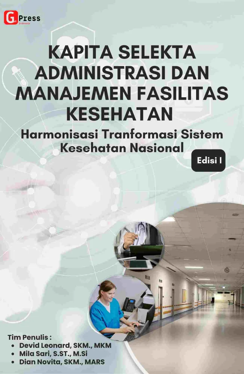 KAPITA SELEKTA ADMINISTRASI DAN MANAJEMEN FASILITAS KESEHATAN: Harmonisasi Tranformasi Sistem Kesehatan Nasional