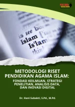 Metodologi Riset Pendidikan Agama Islam: Fondasi Keilmuan, Strategi Penelitian, Analisis Data, Dan Inovasi Digital