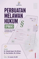 PERBUATAN MELAWAN HUKUM (PMH) (Pendekatan Teori, Praktik, dan Analisis Kasus)