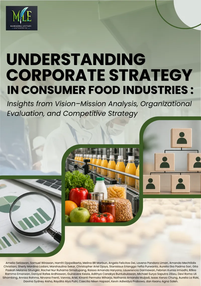 UNDERSTANDING CORPORATE STRATEGY IN CONSUMER FOOD INDUSTRIES : Insights from Vision–Mission Analysis, Organizational Evaluation, and Competitive Strategy